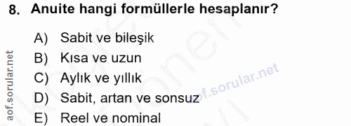 8. soru: Anuite hangi formüllerle hesaplanır? A) Sabit ve bileşik B) Kısa ve uzun D) Sabit, artan ve sonsuzf C) Aylık ve yıllı…