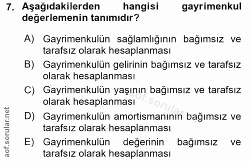 7. soru: Aşağıdakilerden hangisi gayrimenkul değerlemenin tanımıdır? A) Gayrimenkulün sağlamlığının bağımsız ve tarafsız olara…