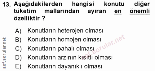 13. soru: Aşağıdakilerden hangisi konutu diğer tüketim mallarindan ayıran en önemli özelliktir ? A) Konutların heterojen olması…