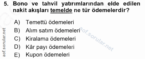 5. soru: Bono ve tahvil yatırımlarından elde edilen nakit akışları temelde ne tür ödemelerdir? B) Alım satim ödemeleri or. A)…