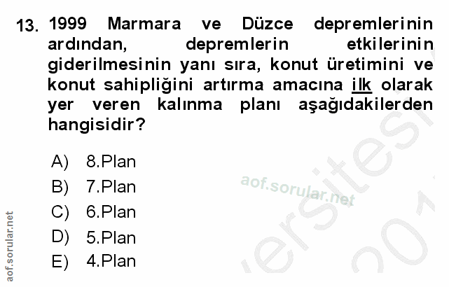 13. soru: 1999 Marmara ve Düzce depremlerinin ardından, depremlerin etkilerinin giderilmesinin yanı sıra, konut üretimini ve ko…
