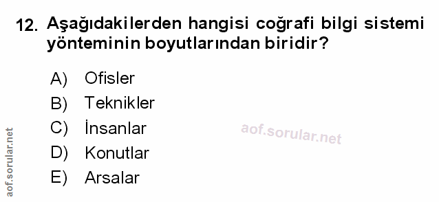 12. soru: Aşağıdakilerden hangisi coğrafi bilgi sistemi yönteminin boyutlarından biridir? A) Ofisler B) Teknikler C) Insanlar D…