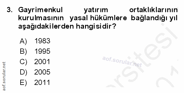 3. soru: Gayrimenkul yatırım ortaklıklarının kurulmasının yasal hükümlere bağlandığı yıl aşağıdakilerden hangisidir? A) 1983 9…