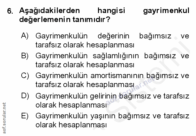6. soru: Aşağıdakilerden hangisi gayrimenkul degerlemenin tanımıdır? A) Gayrimenkulün değerinin bağımsız ve tarafsız olarak he…