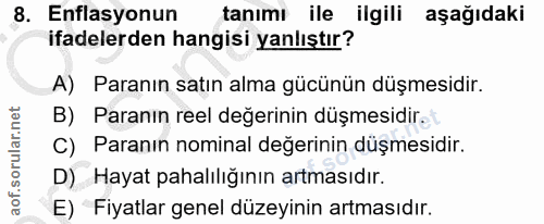 8. soru: Enflasyonun tanımı ile ilgili aşağıdaki ifadelerden hangisi yanlıştır? A) Paranın satın alma gücünün düşmesidir. B) P…