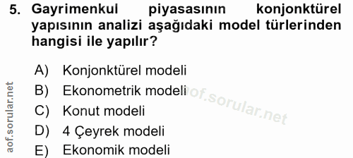 5. soru: Gayrimenkul piyasasının konjonktürel yapısının analizi aşağıdaki model türlerinden hangisi ile yapılır? A) Konjonktür…