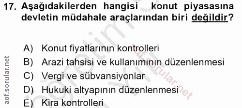 17. soru: Aşağıdakilerden hangisi konut piyasasına devletin müdahale araçlarından biri değildir? A) Konut fiyatlarının kontroll…