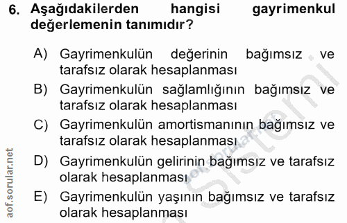 6. soru: Aşağıdakilerden hangisi gayrimenkul değerlemenin tanımıdır? A) Gayrimenkulün değerinin bağımsız , ve tarafsız olarak…