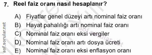 7. soru: Reel faiz oranı nasıl hesaplanır? A) Fiyatlar genel düzeyi artı nominal faiz oranı B) Hayat pahalılığı artı nominal f…