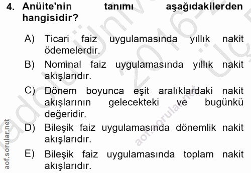 4. soru: Anüite'nin tanimı aşağıdakilerden hangisidir? A) Ticari faiz uygulamasında yıllık nakit ödemelerdir. B) Nominal faiz…