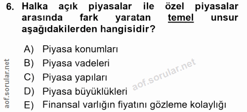 6. soru: Halka açık piyasalar ile özel piyasalar arasında fark yaratan temel unsur aşağıdakilerden hangisidir? A) Piyasa konum…
