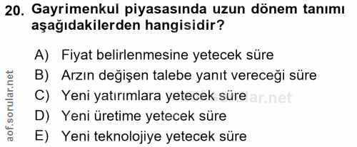20. soru: Gayrimenkul piyasasında uzun dönem tanımı aşağıdakilerden hangisidir? A) Fiyat belirlenmesine yetecek süre B) Arzın d…