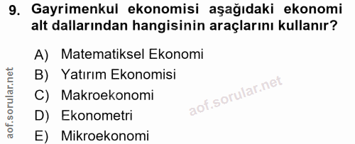 9. soru: Gayrimenkul ekonomisi aşağıdaki ekonomi alt dallarından hangisinin araçlarını kullanır? A) Matematiksel Ekonomi B) Ya…