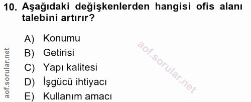 10. soru: Aşağıdaki değişkenlerden hangisi ofis alanı talebini artırır? A) Konumu B) Getirisi C) Yapı kalitesi D) İşgücü ihtiya…