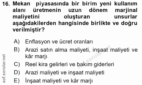 16. soru: Mekan piyasasında bir birim yeni kullanım alanı üretmenin uzun dönem marjinal maliyetini oluşturan unsurlar aşağıdaki…