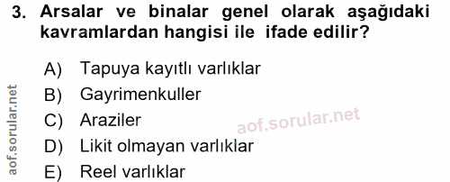 3. soru: Arsalar ve binalar genel olarak aşağıdaki kavramlardan hangisi ile ifade edilir? A) Tapuya kayıtlı varlıklar B) Gayri…