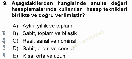 9. soru: Aşağıdakilerden hangisinde anuite değeri hesaplamalarında kullanılan hesap teknikleri birlikte ve doğru verilmiştir?…