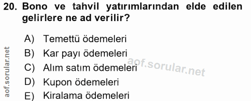 20. soru: Bono ve tahvil yatırımlarından elde edilen gelirlere ne ad verilir? A) Temettü ödemeleri C) Alım satım ödemelerit. B)…