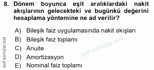 8. soru: Dönem boyunca eşit aralıklardaki nakit akışlarının gelecekteki ve bugünkü değerini hesaplama yöntemine ne ad verilir?…