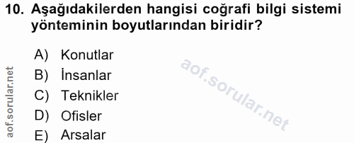 10. soru: Aşağıdakilerden hangisi coğrafi bilgi sistemi yönteminin boyutlarından biridir? A) Konutlar B) insanlar C) Teknikler…
