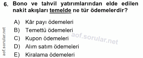 6. soru: Bono ve tahvil yatırımlarından elde edilen nakit akışları temelde ne tür ödemelerdir? A) Kâr payı ödemeleri B) Temett…