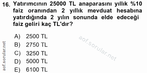 16. soru: Yatırımcının 25000 TL anaparasını yıllık %10 faiz oranından 2 yıllık mevduat hesabına yatırdığında 2 yılın sonunda el…