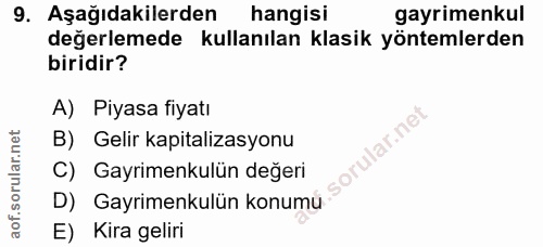 9. soru: Aşağıdakilerden hangisi gayrimenkul değerlemede kullanılan klasik yöntemlerden biridir? A) Piyasa fiyatı B) Gelir kap…