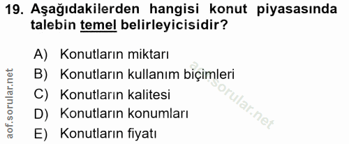 19. soru: Aşağıdakilerden hangisi konut piyasasında talebin temel belirleyicisidir? A) Konutların miktarı B) Konutların kullanı…