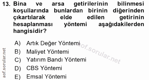 13. soru: Bina ve arsa getirilerinin bilinmesi koşullarında bunlardan birinin diğerinden çıkartılarak elde edilen getirinin hes…
