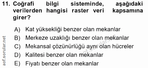 11. soru: Coğrafi bilgi sisteminde, aşağıdaki verilerden hangisi raster veri kapsamına girer? A) Kat yüksekliği benzer olan mek…
