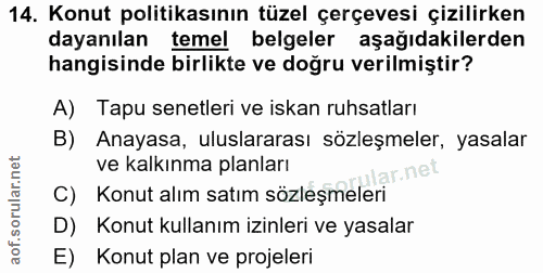 14. soru: Konut politikasının tüzel çerçevesi çizilirken dayanılan temel belgeler aşağıdakilerden hangisinde birlikte ve doğru…