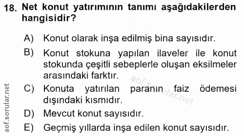 18. soru: Net konut yatırımının tanımı aşağıdakilerden hangisidir? A) Konut olarak inşa edilmiş bina sayısıdır. B) Konut stokun…