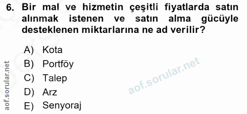 6. soru: Bir mal ve hizmetin çeşitli fiyatlarda satın alınmak istenen ve satın alma gücüyle desteklenen miktarlarına ne ad ver…