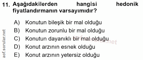 11. soru: Aşağıdakilerden hangisi hedonik fiyatlandırmanın varsayımıdır? A) Konutun bileşik bir mal olduğu B) Konutun zorunlu b…
