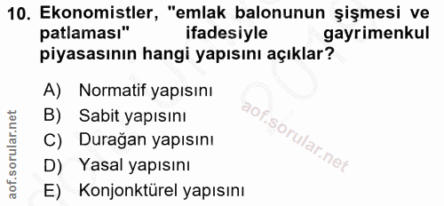 10. soru: Ekonomistler, "emlak balonunun şişmesi ve patlaması" ifadesiyle gayrimenkul piyasasının hangi yapısını açıklar? A) No…