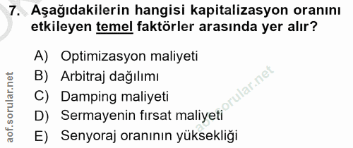 7. soru: Aşağıdakilerin hangisi kapitalizasyon oranını etkileyen temel faktörler arasında yer alır? A) Optimizasyon maliyeti B…