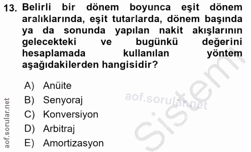 13. soru: Belirli bir dönem boyunca eşit dönem aralıklarında, eşit tutarlarda, dönem başında ya da sonunda yapılan nakit akışla…