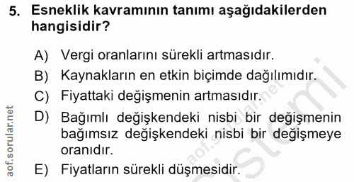 5. soru: Esneklik kavramının tanımı aşağıdakilerden hangisidir? A) Vergi oranlarını sürekli artmasıdır. B) Kaynakların en etki…