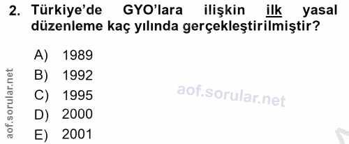 2. soru: Türkiye'de GYO'lara ilişkin ilk yasal düzenleme kaç yılında gerçekleştirilmiştir? A) 1989 B) 1992 1995 D) 2000 E) 2001
