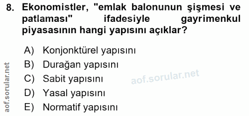 8. soru: Ekonomistler, "emlak balonunun şişmesi ve patlaması" ifadesiyle gayrimenkul piyasasının hangi yapısını açıklar? A) Ko…