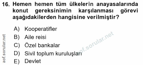 16. soru: Hemen hemen tüm ülkelerin anayasalarında konut gereksinimin karşılanması görevi aşağıdakilerden hangisine verilmiştir…