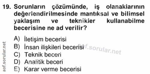19. soru: Sorunların çözümünde, iş olanaklarının değerlendirilmesinde mantıksal ve bilimsel yaklaşım ve teknikler kullanabilme…