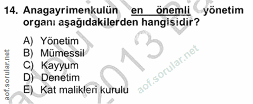 14. soru: Anagayrimenkulün en önemli yönetim organı aşağıdakilerden hangisidir? A) Yönetim B) Mümessil C) Kayyum D) Denetim E)…