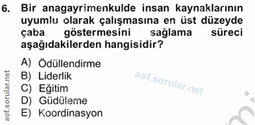 6. soru: Bir anagayrimenkulde insan kaynaklarının uyumlu olarak çalışmasına en üst düzeyde çaba göstermesini saglama süreci aş…