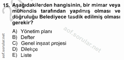 15. soru: Aşağıdakilerden hangisinin, bir mimar veya mühendis tarafından yapılmış olması ve doğruluğu Belediyece tasdik edilmiş…