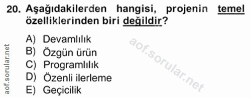 20. soru: Aşağıdakilerden hangisi, projenin temel özelliklerinden biri değildir? A) Devamlılık B) Özgün ürün C) Programlılık D)…