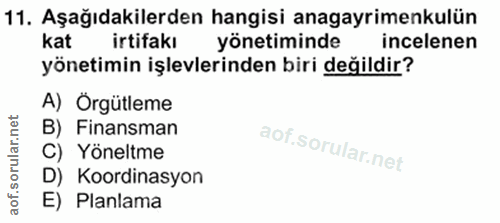 11. soru: Aşağıdakilerden hangisi anagayrimenkulün kat irtifakı yönetiminde incelenen yönetimin işlevlerinden biri değildir? A)…