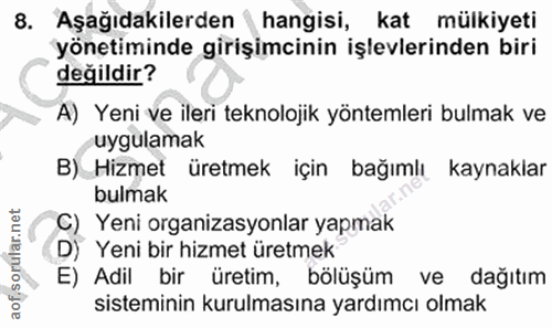8. soru: Aşağıdakilerden hangisi, kat mülkiyeti yönetiminde girişimcinin işlevlerinden biri değildir? A) Yeni ve ileri teknolo…