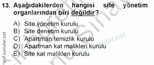 13. soru: Aşağıdakilerden hangisi site yönetim organlarından biri değildir? A) Site yönetim kurulu B) Site denetim kurulu lar.n…