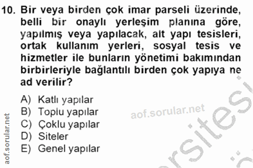 10. soru: Bir veya birden çok imar parseli üzerinde, belli bir onaylı yerleşim planına göre, yapılmış veya yapılacak, alt yapı…